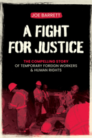 A Fight for Justice: The Compelling Story of Temporary Foreign Workers & Human Rights 1553807391 Book Cover