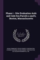 Phase i - Site Evaluation Acdc and Cedc bra Parcels a and b, Boston, Massachusetts 1379171962 Book Cover