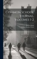 Common School Journal, Volumes 1-2 1021553190 Book Cover