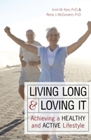 Living Long and Loving It: Achieving a Healthy and Active Lifestyle 1591025729 Book Cover