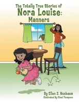 The Totally True Stories of Nora Louise: Manners 1483415864 Book Cover