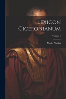 Lexicon Ciceronianum; Volume 1 1022512935 Book Cover