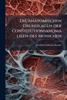 Die anatomischen Grundlagen der Constitutionsanomalieen des Menschen 1148824197 Book Cover