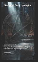 Nocturna Anthropologica: Zur systematischen Untersuchung vampirischer Entitäten in Anthropologie, Medizin und Psychologie (German Edition) B0FRXPQMWT Book Cover