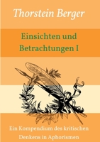 Einsichten und Betrachtungen I: Ein Kompendium des kritischen Denkens in Aphorismen 3347220730 Book Cover