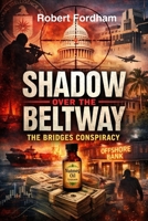 SHADOW OVER THE BELTWAY: THE BRIDGES CONSPIRACY B0GN8VC19W Book Cover