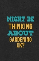 Might Be Thinking About Gardening Ok? A5 Lined Notebook: Funny Hobby Skill Recreation Sayings For Leisure Sideline Interest. Unique Blank Composition Scrapbook Great Office School Writing Note Taking 167401967X Book Cover
