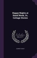 Happy Hours at Hazel Nook; or, Cottage Stories 9354365000 Book Cover