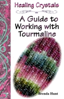 Healing Crystals - A Guide to Working with Tourmaline B099T23S6R Book Cover