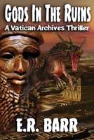 GODS IN THE RUINS: A Vatican Archives Thriller 1951744543 Book Cover