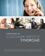 Overcoming the Customer Service Syndrome: How to Achieve AND Sustain High Customer Satisfaction 075759218X Book Cover