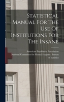 Statistical Manual For The Use Of Institutions For The Insane 1015457401 Book Cover