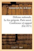 Défense nationale. Le feu grégeois. Paris sauvé. Conférence et rapport sur la découverte (Histoire) 2012974120 Book Cover