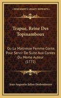 Trapue, Reine Des Topinamboux: Ou La Maitresse Femme Conte, Pour Servir De Suite Aux Contes Du Meme Auteur (1771) 1145705197 Book Cover