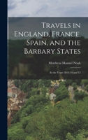 Travels in England, France, Spain, and the Barbary States: In the Years 1813-14 and 15 1241125600 Book Cover