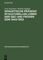 Sowjetische Prasenz im kulturellen Leben der SBZ und fruhen DDR 1945-1953 (Edition Bildung und Wissenschaft) 3050030895 Book Cover