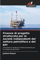 Finanza di progetto strutturata per le società indipendenti del settore petrolifero e del gas (Italian Edition) 6208592933 Book Cover