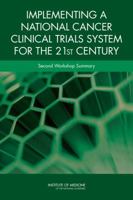 Implementing a National Cancer Clinical Trials System for the 21st Century: Second Workshop Summary 0309287243 Book Cover