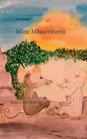 Mimi Mäuseritterin: Band 2: Die Heilerin (German Edition) 3751922334 Book Cover