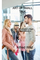 Art of Small Talk: Great Conversations Begin with Great Questions 1803030364 Book Cover