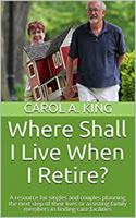 Where Shall I Live When I Retire?: A resource for singles and couples planning the next step of their lives or assisting family members in finding care facilities 0692047018 Book Cover