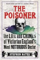 The Poisoner: The Life and Crimes of Victorian England's Most Notorious Doctor 1468309110 Book Cover