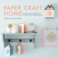 Paper Craft Home: Twenty five paper projects to create and keep. 1611806097 Book Cover