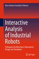 Interactive Analysis of Industrial Robots: Orthogonal Architectures, Kinematical Design and Simulation 3032059836 Book Cover