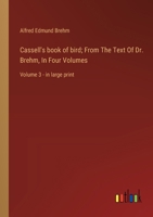 Cassell's book of bird; From The Text Of Dr. Brehm, In Four Volumes: Volume 3 - in large print 3368369806 Book Cover