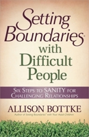 Setting Boundaries with Difficult People: Six Steps to Sanity for Challenging Relationships 0736926968 Book Cover