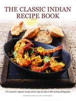 The Classic Indian Recipe Book: 170 Authentic Regional Recipes Shown Step by Step in 900 Sizzling Photographs 1781460361 Book Cover