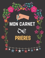 Mon carnet de pri�res: Un livre (livret ou bloc-notes) de 122 pages dans lequel vous pouvez y inscrire les remarques que vous inspirent l'�tude de la Bible, y noter des versets bibliques ou y r�diger  B0841GGCKR Book Cover