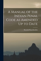 A Manual of the Indian Penal Code as Amended Up to Date 1017520631 Book Cover
