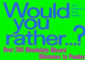 Would You Rather : Over 200 Absolutely Absurd Dilemmas to Ponder 0452278511 Book Cover