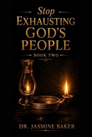 Stop Exhausting God's People: Restoring Strength, Purpose, and Joy to God's People (The Formation Series) B0GM8CG8W7 Book Cover