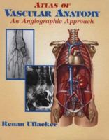 Atlas of Vascular Anatomy: An Angiographic Approach 0683181106 Book Cover