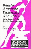 British-American Diplomacy 1895-1917: Early Years of the Special Relationship (The Anvil Series) 1575240483 Book Cover