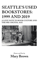 Seattle's Used Bookstores - 1999 and 2019: A Love Note to Book Culture and the Pre-Digital Age B0BRTRNRJ7 Book Cover