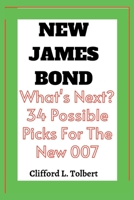 New James Bond: What's Next? 34 Possible Picks For The New 007 B0BHL3LYZH Book Cover