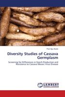 Diversity Studies of Cassava Germplasm: Screening for Differences in Starch Production and Resistance to Cassava Mosaic Virus Disease 3847311964 Book Cover