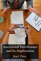 Intentional Interference and Its Implications: A Guide to Nuisance, Trespass, and Defamation Claims Under Tort Law B0DW4K8978 Book Cover