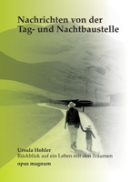 Nachrichten von der Tag- und Nachtbaustelle: Ursula Hohler - Rückblick auf ein Leben mit Träumen (German Edition) 3956120280 Book Cover