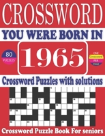 You Were Born in 1965: Crossword Puzzle Book: Large Print Book for Seniors And Adults & Perfect Entertaining and Fun Crossword Puzzle Book for All With Solutions Of Puzzles B095L3L5DB Book Cover