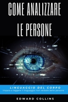 Come analizzare le persone: Linguaggio del corpo. Impara a leggere il linguaggio non verbale delle persone (Italian Edition) B0GFWBRD8Q Book Cover