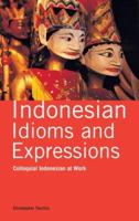 Indonesian Idioms and Expressions: Colloquial Indonesian at Work 0804838739 Book Cover