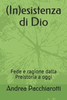 (In)esistenza di Dio: Fede e ragione dalla Preistoria a oggi B08GLWD33K Book Cover