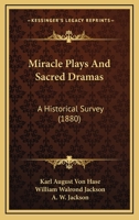 Miracle Plays and Sacred Dramas A Historical Survey 1022018590 Book Cover