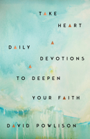 Take Heart: Daily Devotions to Deepen Your Faith 1645072738 Book Cover