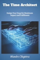 The Time Architect: Design Your Days for Maximum Impact and Fulfillment B0FMNQ8ZSD Book Cover