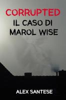 Corrupted: Il caso di Marol Wise 1092959181 Book Cover